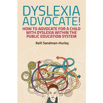 Dyslexia Advocate! - by  Kelli Sandman-Hurley (Paperback)