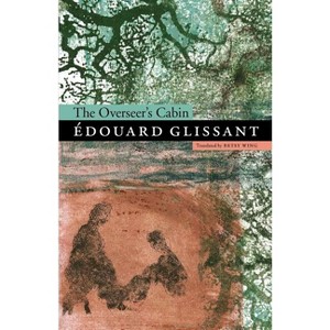 The Overseer's Cabin - (Bison Original) by  Édouard Glissant (Paperback) - 1 of 1