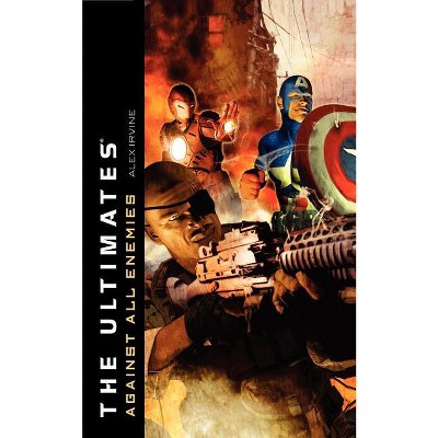 The Ultimates: Against All Enemies - by  Alex Irvine (Paperback)