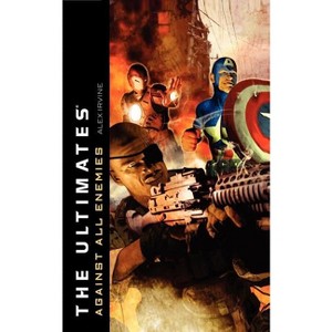 The Ultimates: Against All Enemies - by  Alex Irvine (Paperback) - 1 of 1