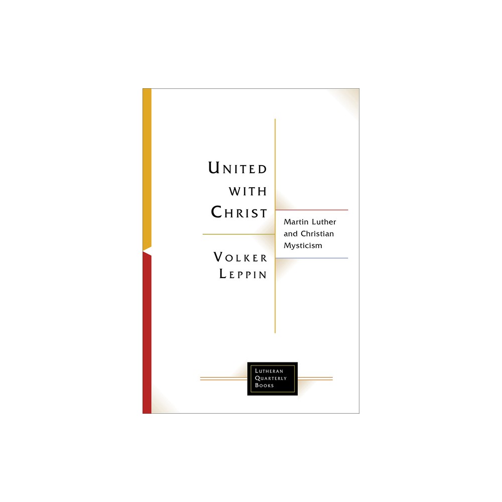 United with Christ - (Lutheran Quarterly Books) by Volker Leppin (Paperback)
