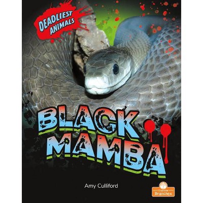 Black Mamba - (Deadliest Animals) by  Amy Culliford (Paperback)