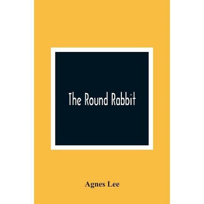 The Round Rabbit - by  Agnes Lee (Paperback)