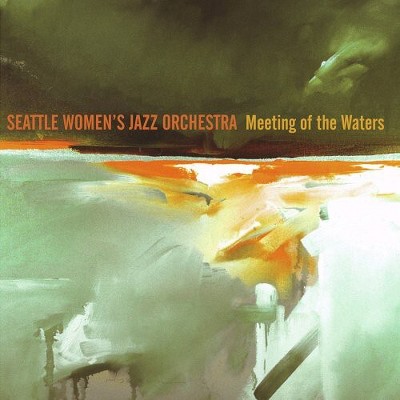 Seattle Women's Jazz Orchestra - Meeting of the Waters (CD)