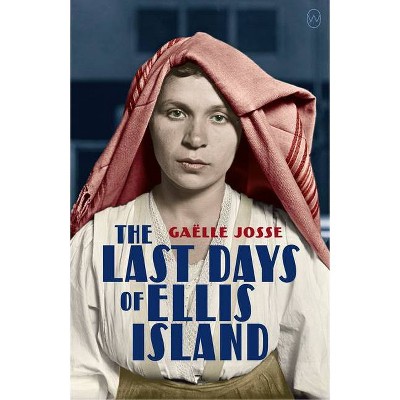 The Last Days of Ellis Island - by  Gaëlle Josse (Paperback)