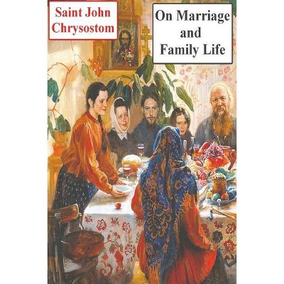 On Marriage and Family Life - by  Saint John Chrysostom (Paperback)