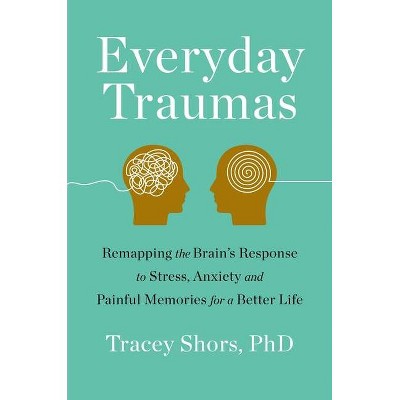 Everyday Trauma - by  Tracey Shors (Hardcover)