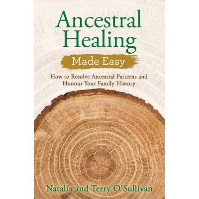 Ancestral Healing Made Easy - by  Natalia O'Sullivan & Terry O'Sullivan (Paperback)