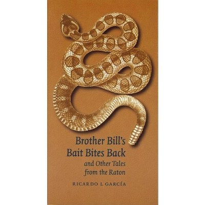 Brother Bill's Bait Bites Back and Other Tales from the Raton - by  Ricardo L Garcia (Paperback)