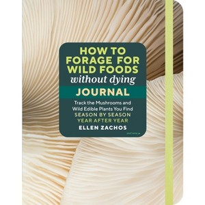 How to Forage for Wild Foods Without Dying Journal - by  Ellen Zachos (Paperback) - 1 of 1