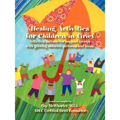 Healing Activities for Children in Grief - by  Gay McWhorter (Paperback)