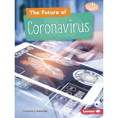 The Future of Coronavirus - (Searchlight Books (Tm) -- Understanding the Coronavirus) by  Margaret J Goldstein (Paperback)