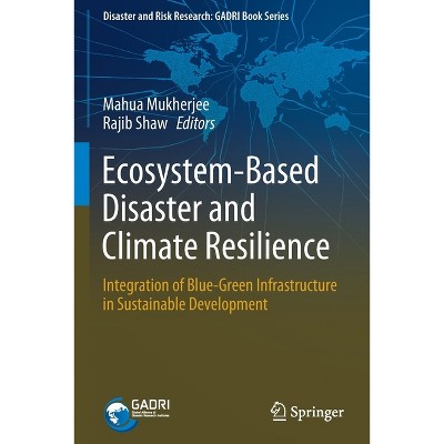 Ecosystem-Based Disaster and Climate Resilience - (Disaster and Risk Research: Gadri Book) by  Mahua Mukherjee & Rajib Shaw (Paperback)