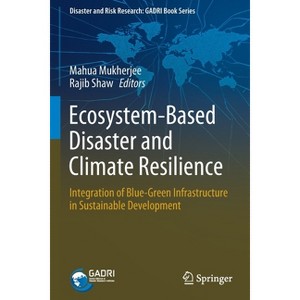 Ecosystem-Based Disaster and Climate Resilience - (Disaster and Risk Research: Gadri Book) by  Mahua Mukherjee & Rajib Shaw (Paperback) - 1 of 1