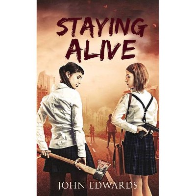 Staying Alive - by  John Edwards (Paperback)