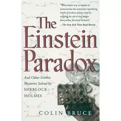 The Einstein Paradox and Other Science Mysteries Solved by Sherlock Holmes - by  Colin Bruce (Paperback)