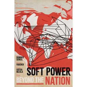 Soft Power beyond the Nation - by Sylvia Dummer Scheel & Charlotte Faucher & Camila Gatica Mizala - 1 of 1