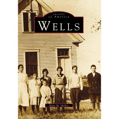 Wells - (Images of America (Arcadia Publishing)) by  Hope M Shelley (Paperback)