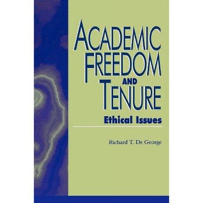 Academic Freedom and Tenure - (Issues in Academic Ethics) by  Richard DeGeorge (Paperback)