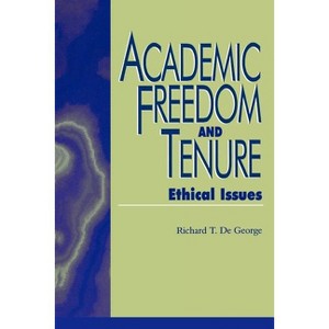 Academic Freedom and Tenure - (Issues in Academic Ethics) by  Richard DeGeorge (Paperback) - 1 of 1
