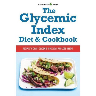 Glycemic Index Diet and Cookbook - by  Healdsburg Press (Paperback)