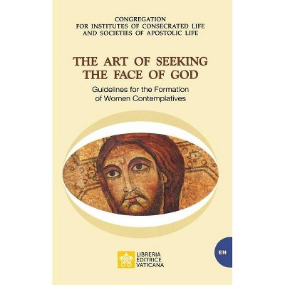 The Art of Seeking the Face of God. Guidelines for the Formation of Women Contemplatives - (Vatican Documents) by  Congregation for Religious