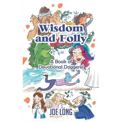 Wisdom and Folly - by  Joe Long (Paperback)