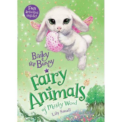 Bailey the Bunny - (Fairy Animals of Misty Wood) by  Lily Small (Paperback)