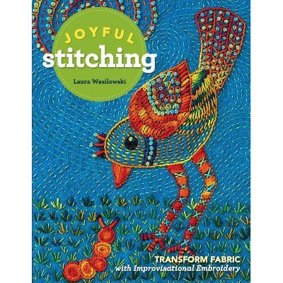 Joyful Stitching - by  Laura Wasilowski (Paperback)
