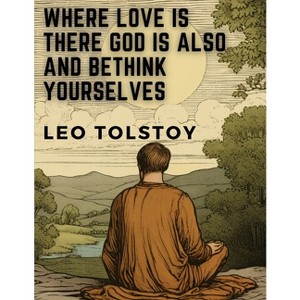 Where Love is There God is Also and Bethink Yourselves - by  Leo Tolstoy (Paperback) - 1 of 1