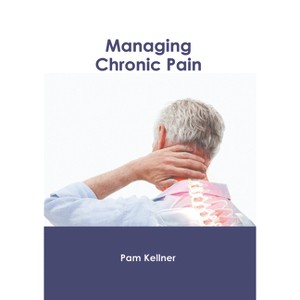 Managing Chronic Pain - by  Pam Kellner (Hardcover) - 1 of 1