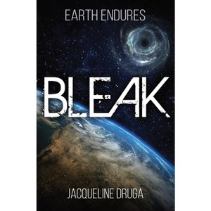 Bleak - (Earth Endures) by  Jacqueline Druga (Paperback) - 1 of 1