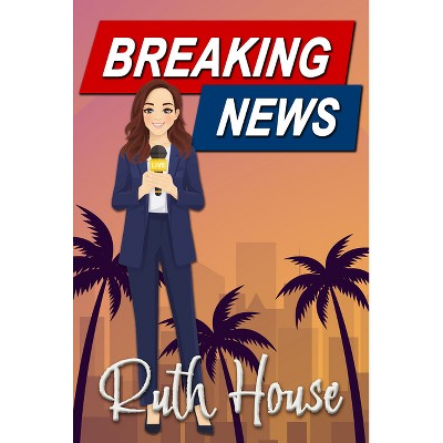 Breaking News - by  Ruth House (Paperback)