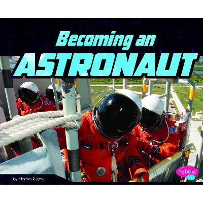 Becoming an Astronaut - (Astronaut's Life) by  Martha E H Rustad (Paperback)