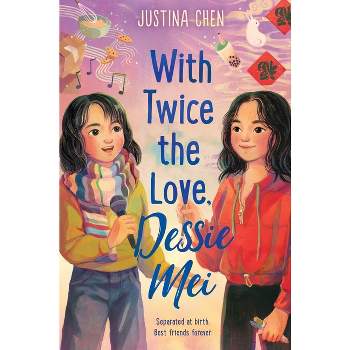 With Twice the Love, Dessie Mei - by  Justina Chen (Hardcover)