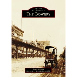 The Bowery - (Images of America) by  David Mulkins (Paperback) - 1 of 1