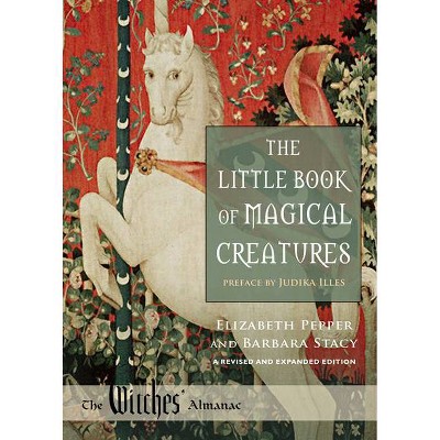 The Little Book of Magical Creatures - (Witches Almanac, Ltd.) by  Elizabeth Pepper & Barbara Stacy (Paperback)