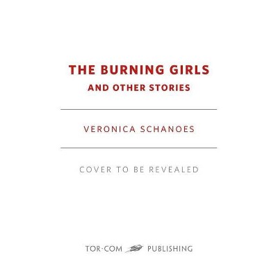 Burning Girls and Other Stories - by  Veronica Schanoes (Hardcover)
