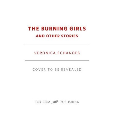 Burning Girls and Other Stories - by  Veronica Schanoes (Hardcover)