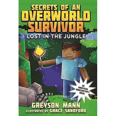 Lost in the Jungle - (Secrets of an Overworld Survivor) by  Greyson Mann (Paperback)