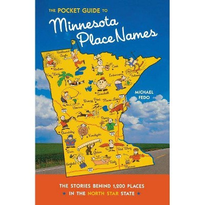 The Pocket Guide to Minnesota Place Names - by  Michael Fedo (Paperback)