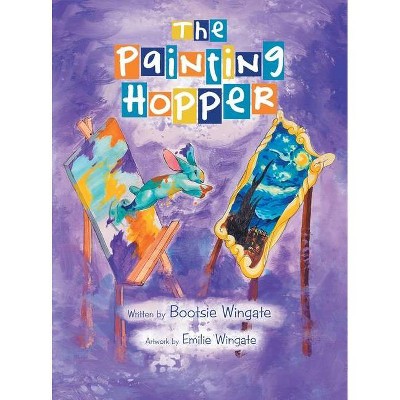 The Painting Hopper - by  Bootsie Wingate (Hardcover)