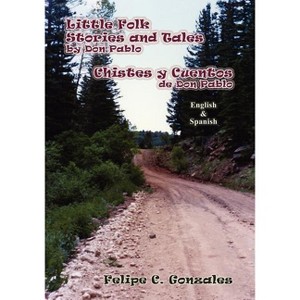 Little Folk Stories and Tales by Don Pablo (English/Spanish) - by  Felipe C Gonzales (Paperback) - 1 of 1