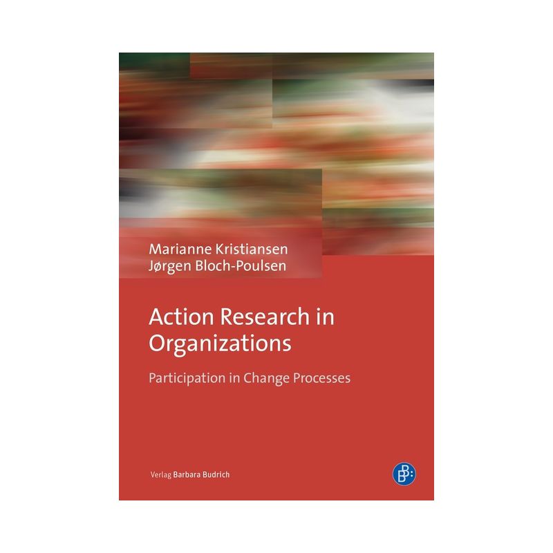 Action Research in Organizations - by  Ass Prof Em Ph D Marianne Kristiansen & Jørgen Bloch-Poulsen (Paperback), 1 of 2