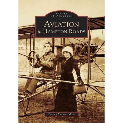 Aviation in Hampton Roads - by Patrick Evans-Hylton (Paperback)