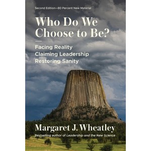 Who Do We Choose to Be?, Second Edition - by  Margaret J Wheatley (Paperback) - 1 of 1