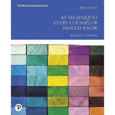 45 Techniques Every Counselor Should Know - 3rd Edition by  Bradley Erford (Paperback)