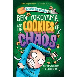 Ben Yokoyama and the Cookies of Chaos - (Cookie Chronicles) by Matthew Swanson - 1 of 1