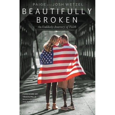 Beautifully Broken - by  Paige Wetzel & Josh Wetzel (Hardcover)