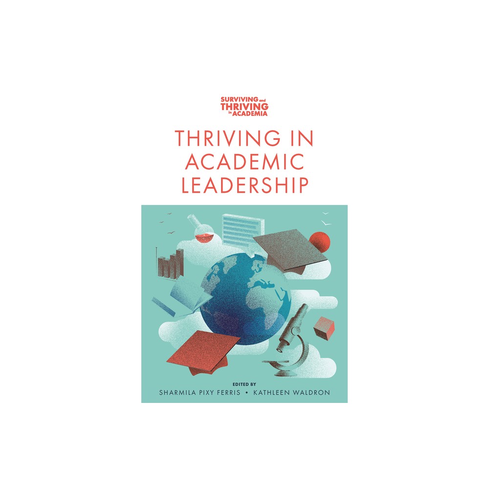 Thriving in Academic Leadership - (Surviving and Thriving in Academia) by Sharmila Pixy Ferris & Kathleen Waldron (Paperback)